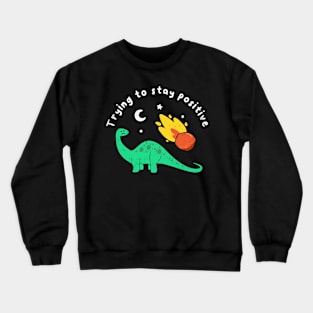 Trying To Stay Positive Crewneck Sweatshirt